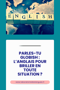 Parles-tu Globish™ : l’anglais suffisant pour briller en toute situation ?